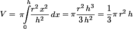 V=\begin{aligned}\pi\!\!\int_0^h\!\! \dfrac{r^2\,x^2}{h^2}\,dx
 \\ \end{aligned} =\pi \dfrac{r^2\,h^3}{3\,h^2}=\dfrac{1}{3}\pi\,r^2\,h